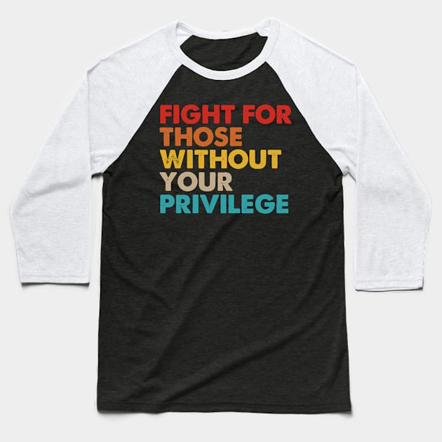 Fight For Those Without Your Privilege Baseball T-Shirt by foxredb